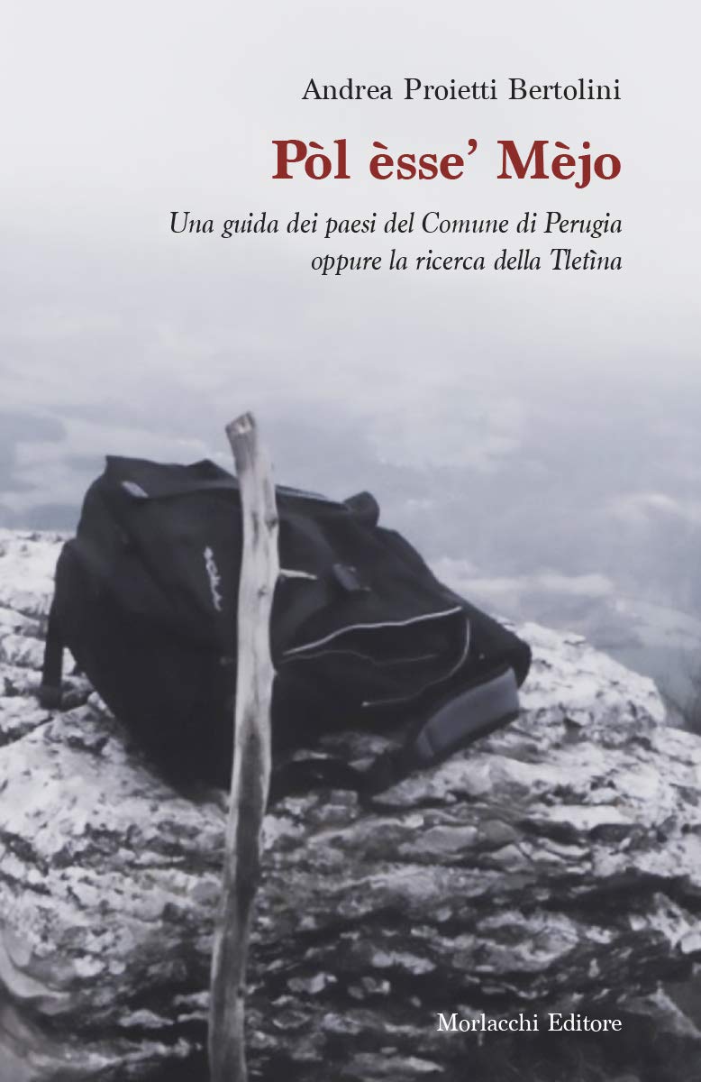 Pòl èsse’ Mèjo. Una guida dei paesi del Comune di Perugia oppure la ricerca della Tletìna Poetry