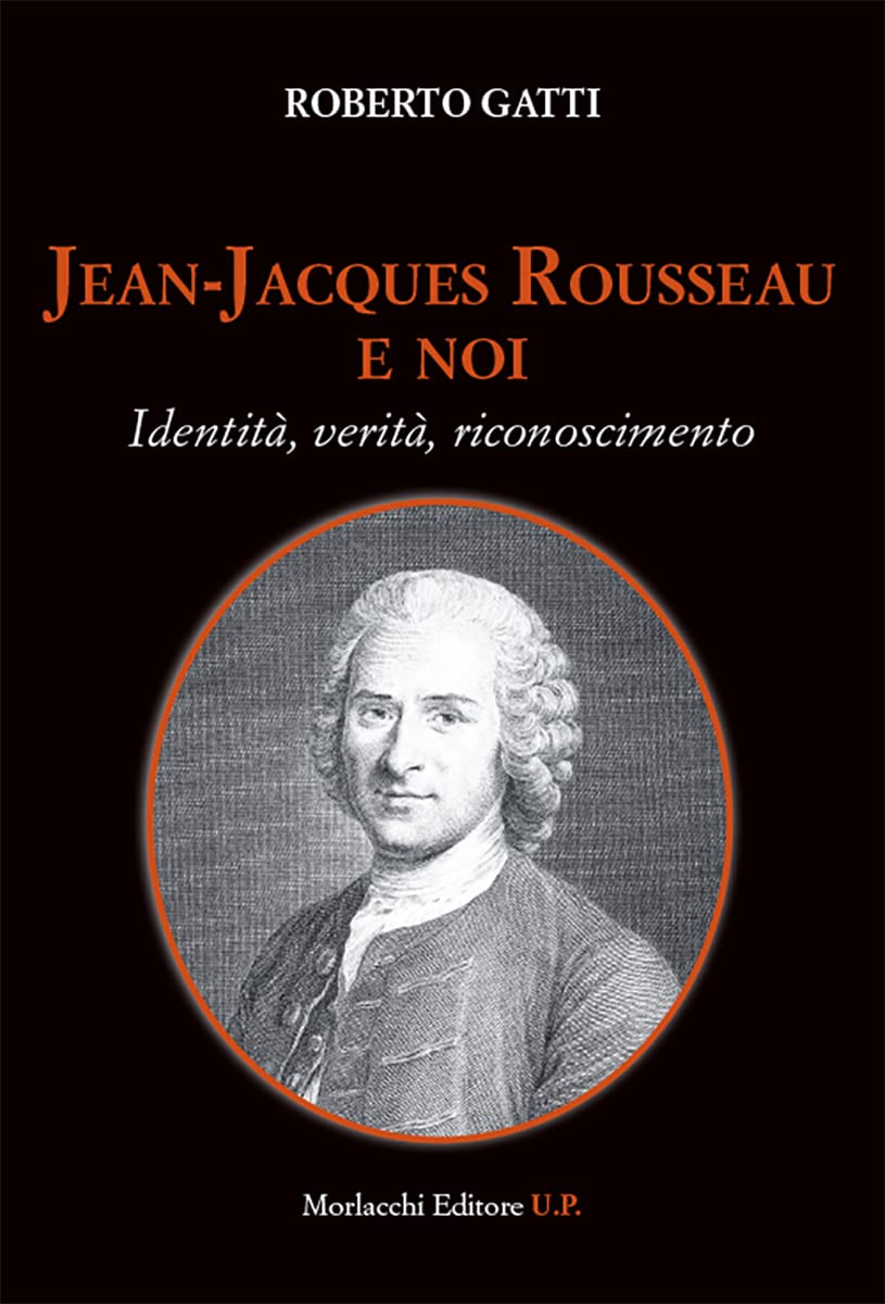 Jean-Jacques Rousseau e noi. Identità, verità, riconoscimento Philosophy