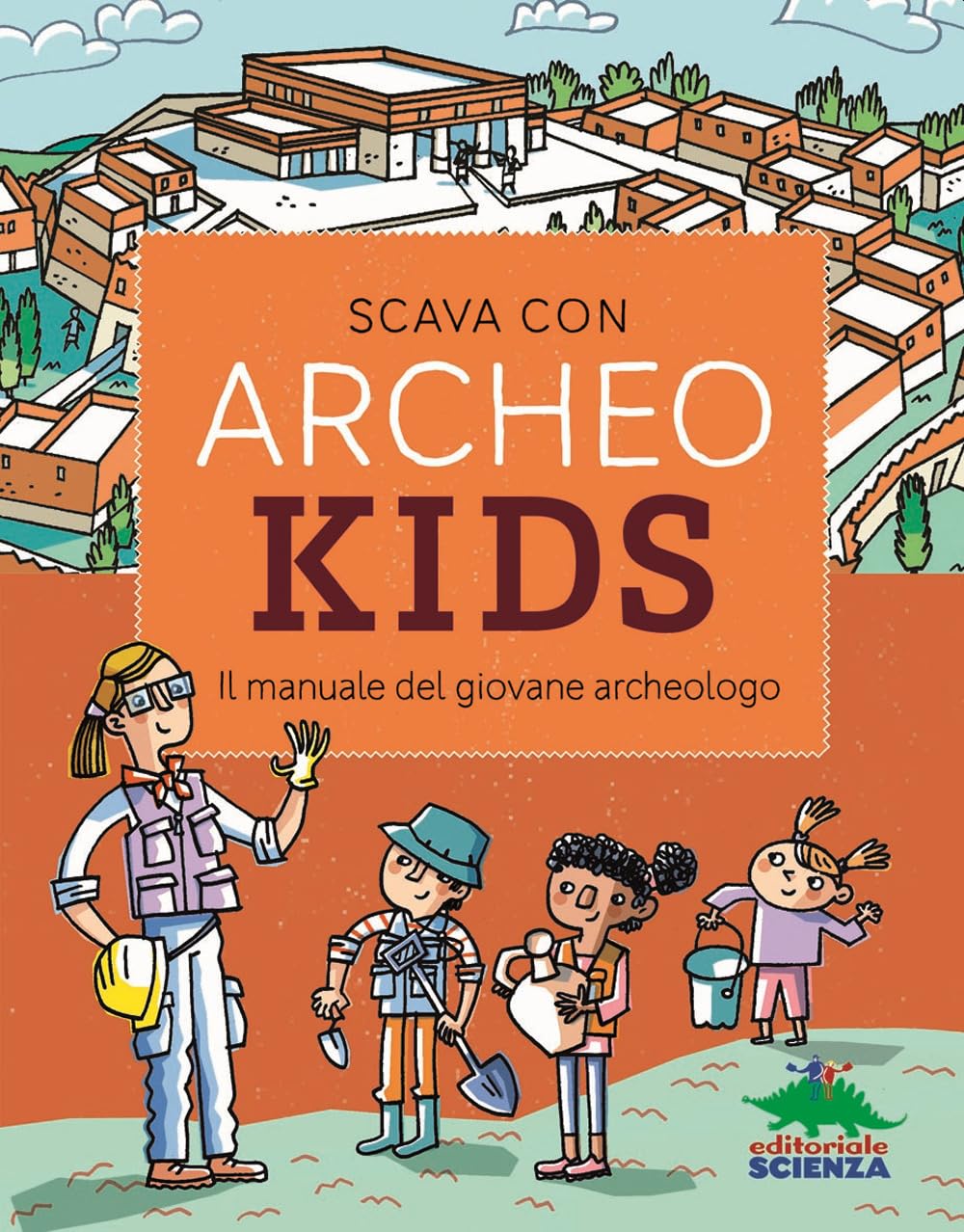 Scava con Archeokids. Il manuale del giovane archeologo Non-fiction