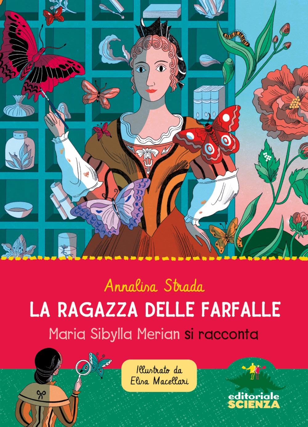 La ragazza delle farfalle. Maria Sibylla Merian si racconta. Ediz. a colori book