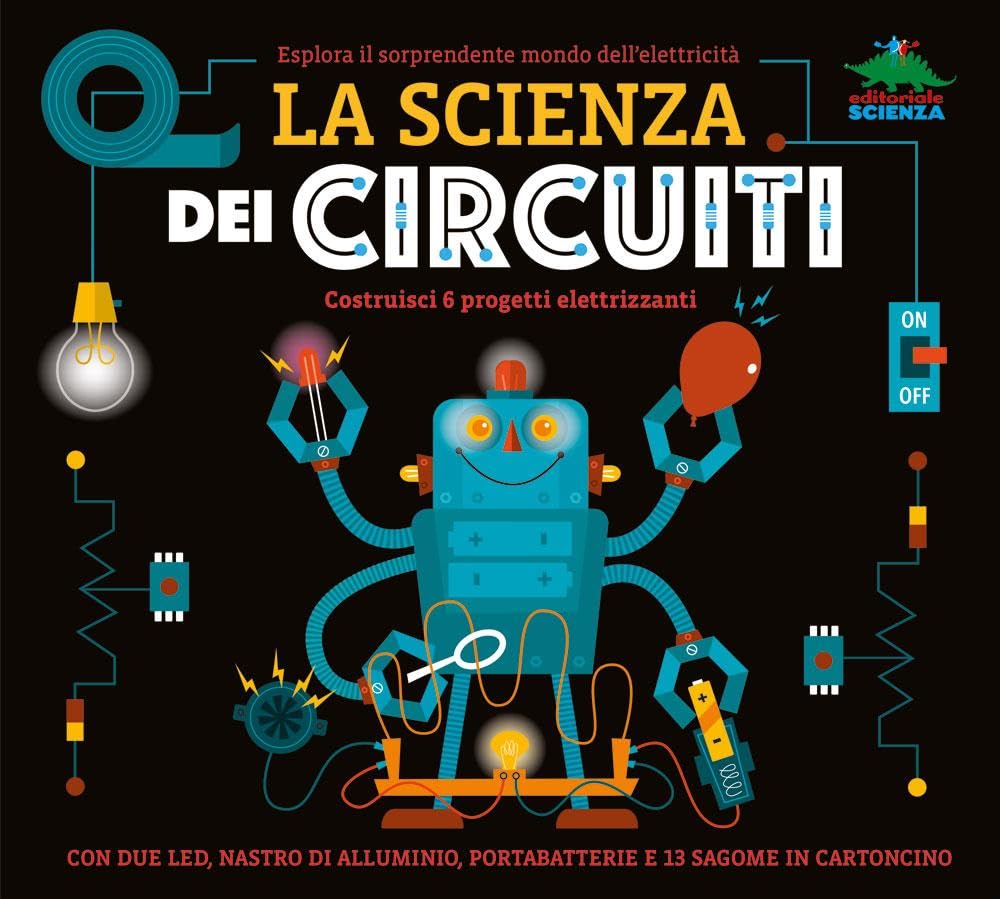 La scienza dei circuiti. Esplora il sorprendente mondo dell’elettricità. Ediz. a colori. Con led, nastro di alluminio, portabatterie book