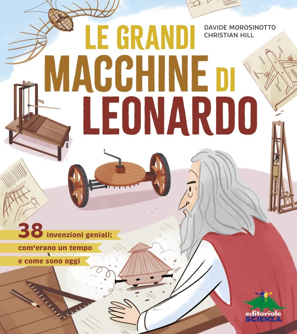 Le grandi macchine di Leonardo. 38 invenzioni geniali: com'erano un tempo e come sono oggi book