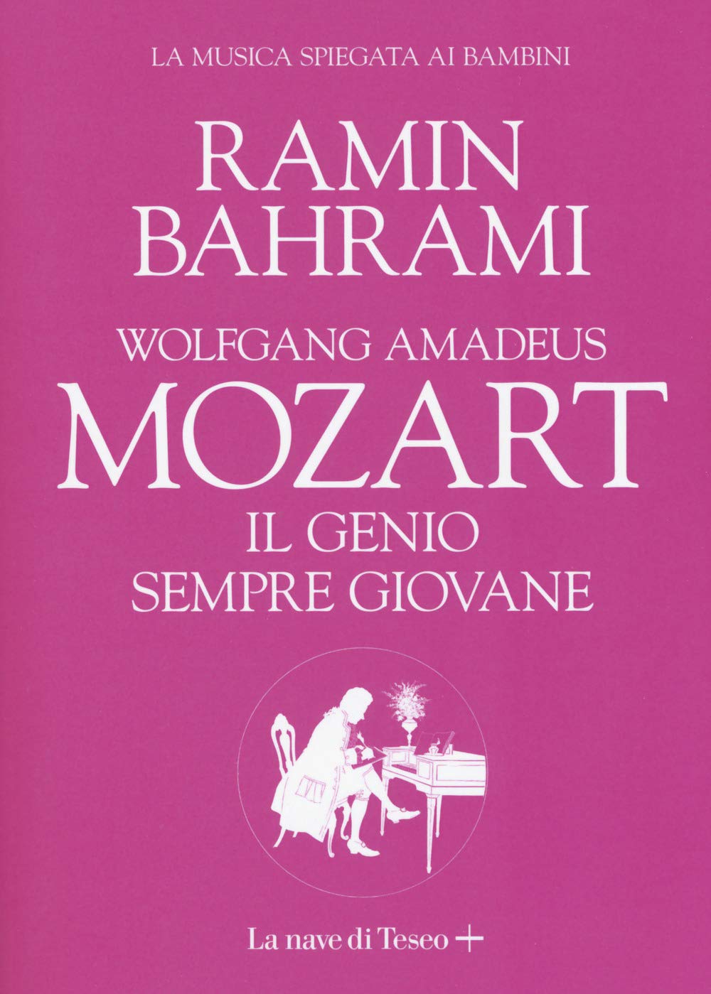 Wolfgang Amadeus Mozart. Il genio sempre giovane. La musica spiegata ai bambini Ages 10 and up