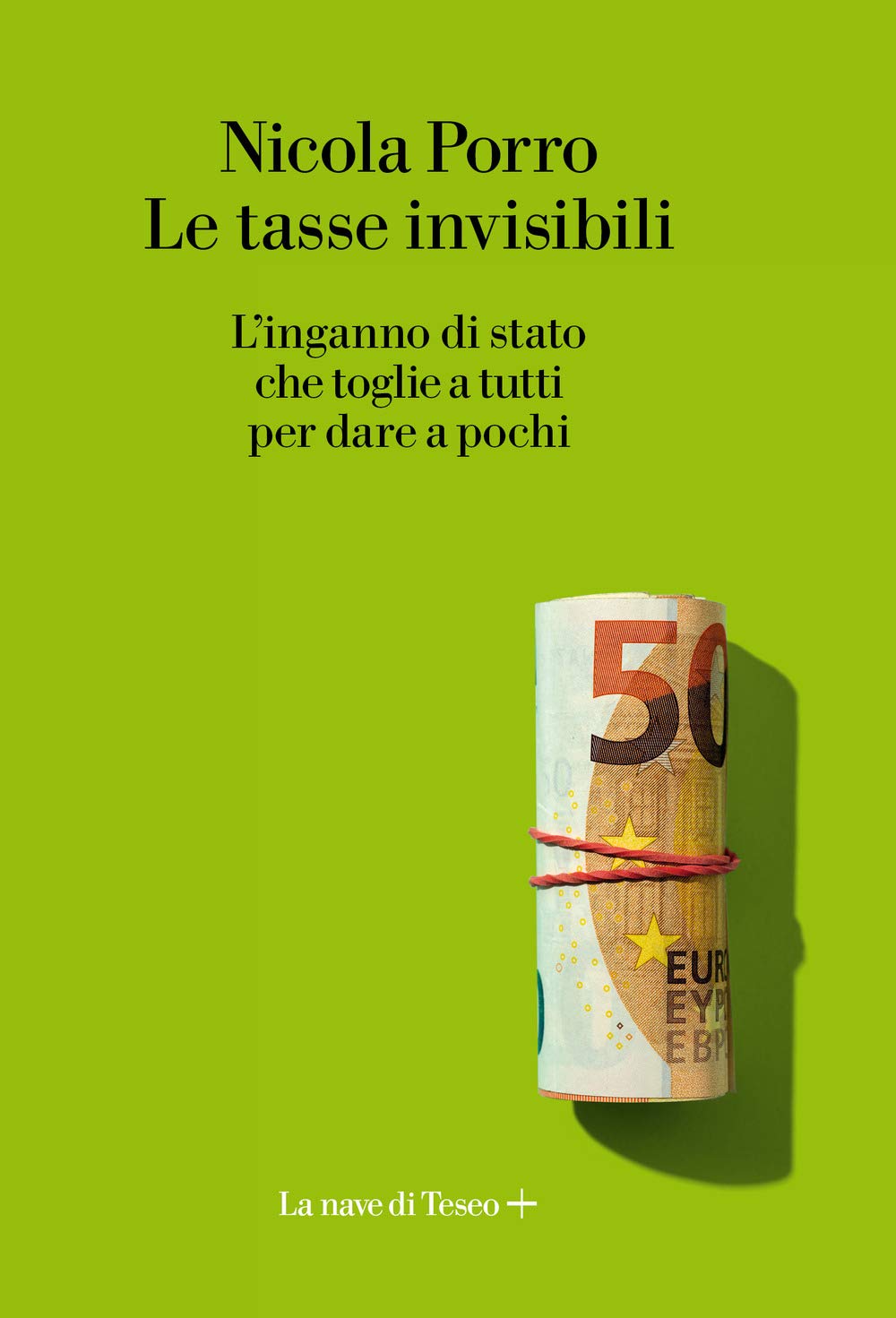 Le tasse invisibili. L'inganno di stato che toglie a tutti per dare a pochi Business, Finance & Career