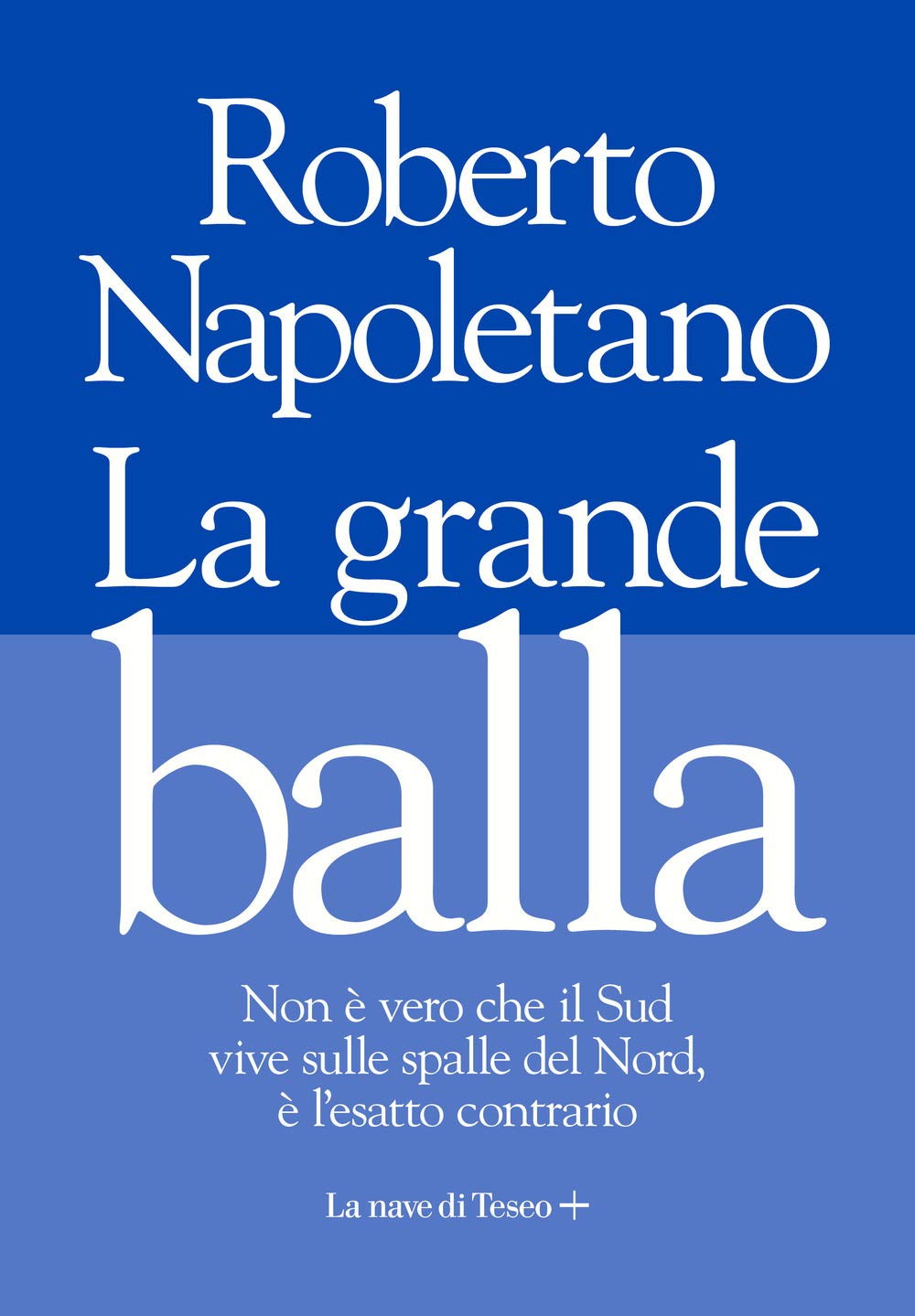 La grande balla. Non è vero che il Sud vive sulle spalle del Nord, è l'esatto contrario Social Sciences