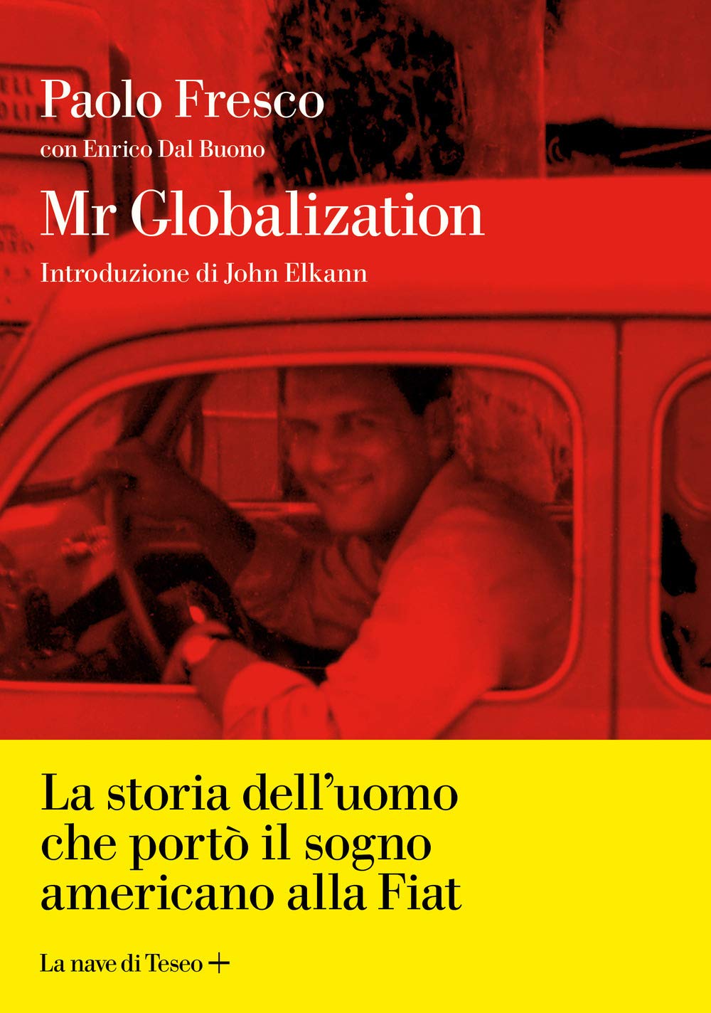 Mr Globalization. La storia dell'uomo che portò il sogno americano alla Fiat book