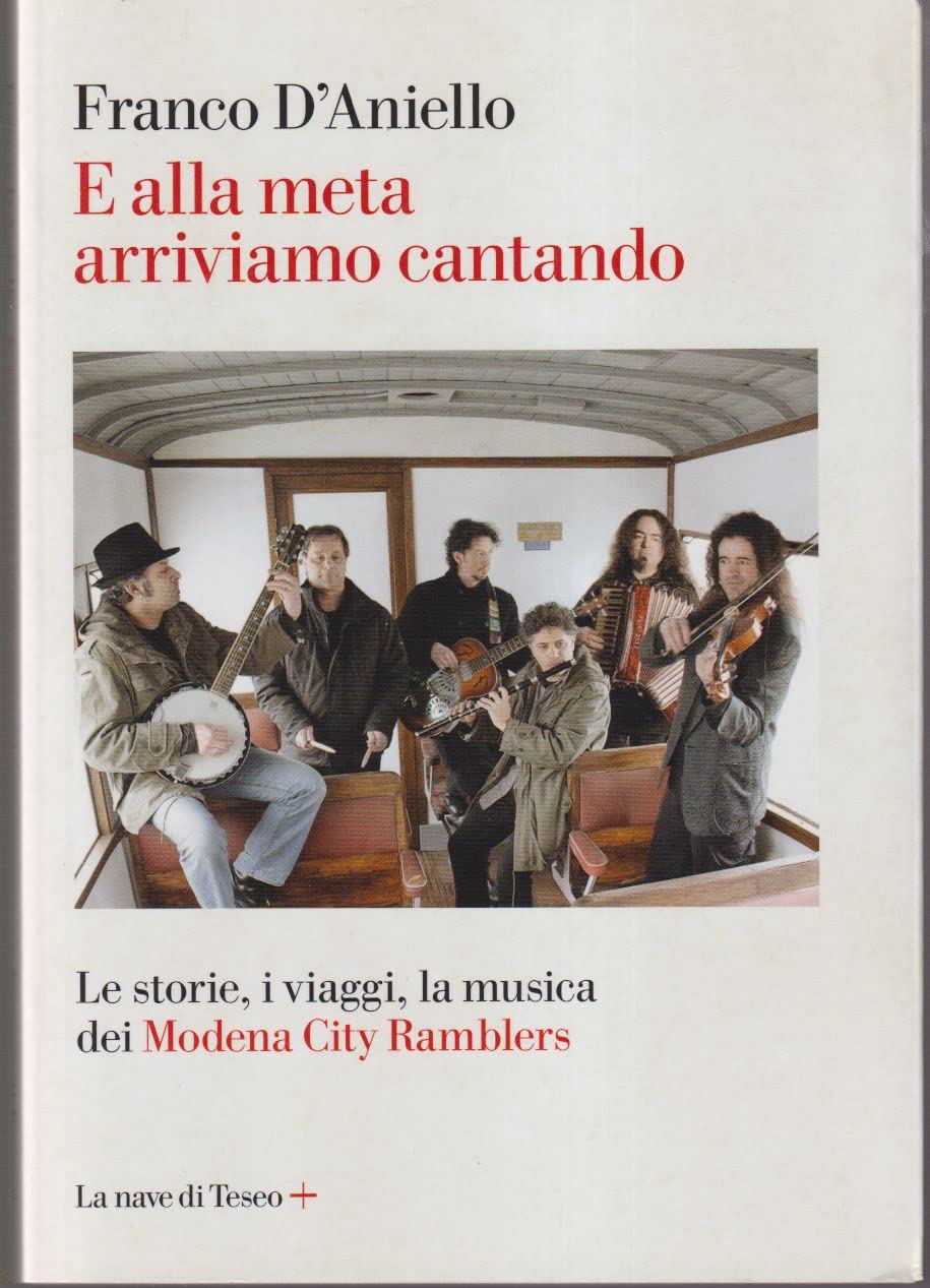 E alla meta arriviamo cantando. Le storie, i viaggi, la musica dei Modena City Ramblers Arts & Music