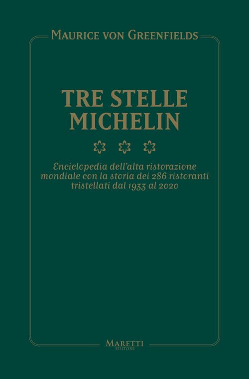 Tre Stelle Michelin. Enciclopedia dell'alta ristorazione mondiale con la storia dei 286 ristoranti tristellati dal 1933 al 2020 book
