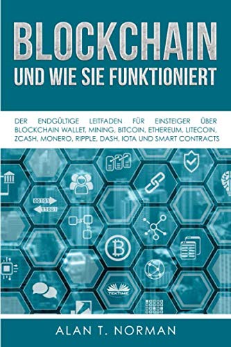 Blockchain - und Wie Sie Funktioniert: Der Endgültige Leitfaden Für Einsteiger Über Blockchain Wallet, Mining, Bitcoin, Ethereum, Litecoin Business, Finance & Career
