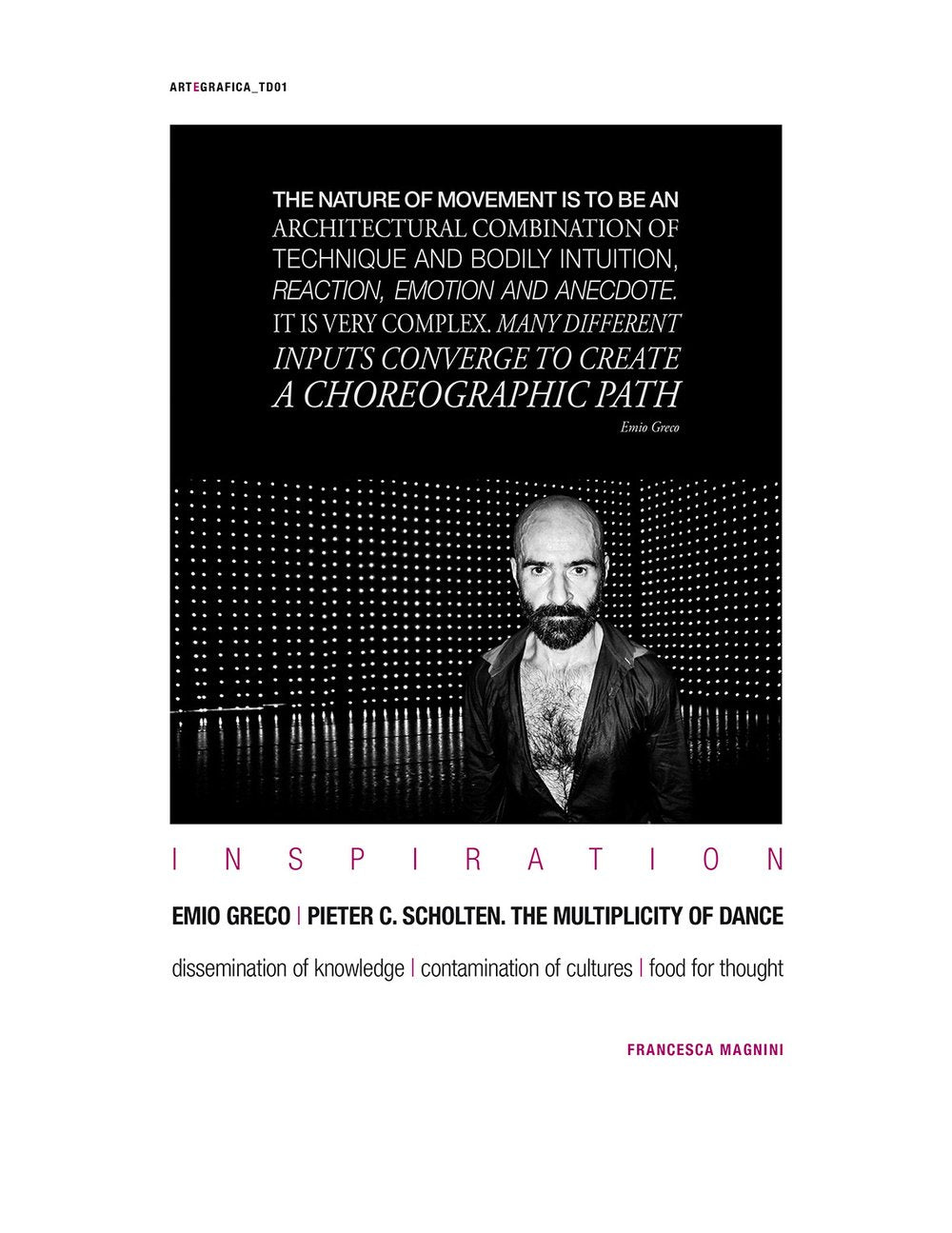 Inspiration Emio Greco-Pieter C. Scholten. The multiplicity of dance. Dissemination of knowledge. Contamination of cultures. Food for thought Film, Art & Culture