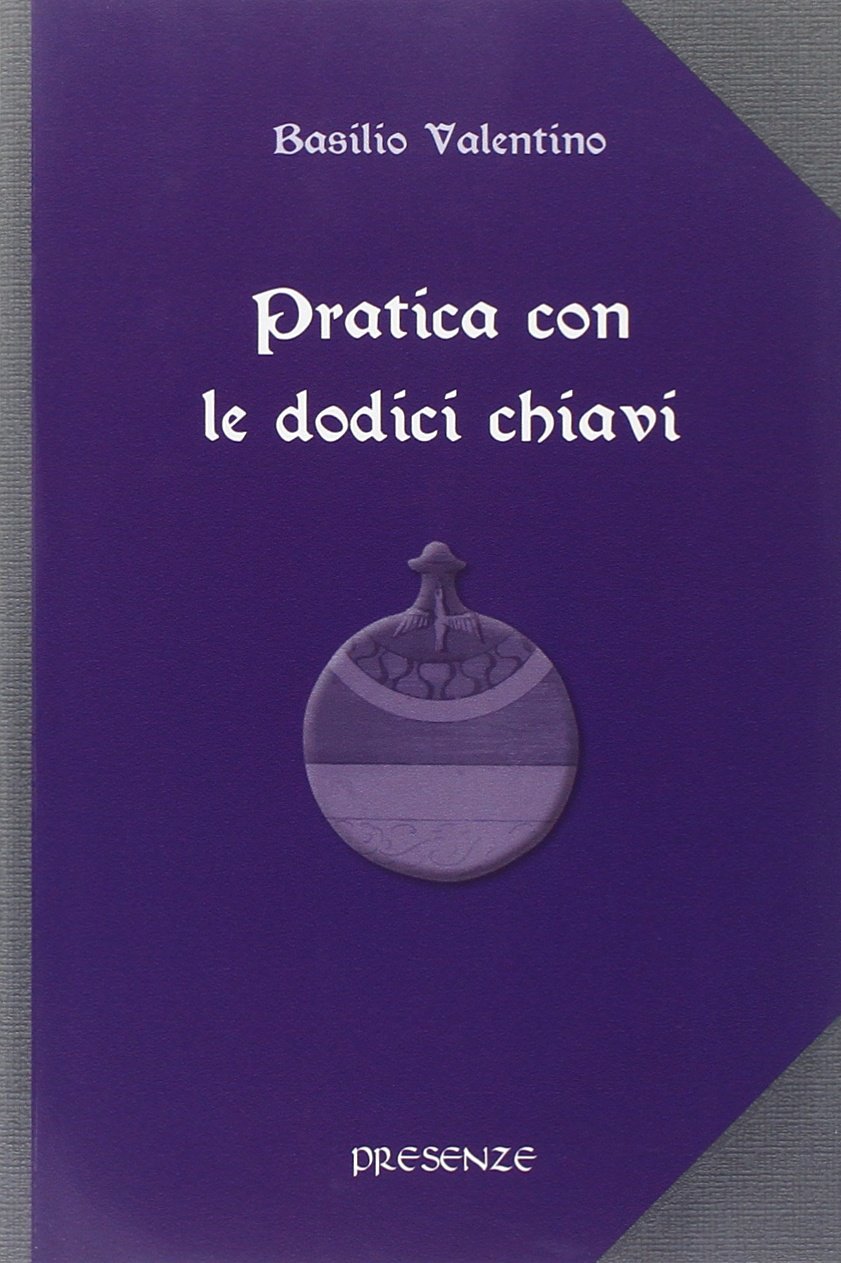 Pratica con le dodici chiavi. Con la spiegazione della tavola di smeraldo di Hermes Trismegisto ad opera di Hortolanus book