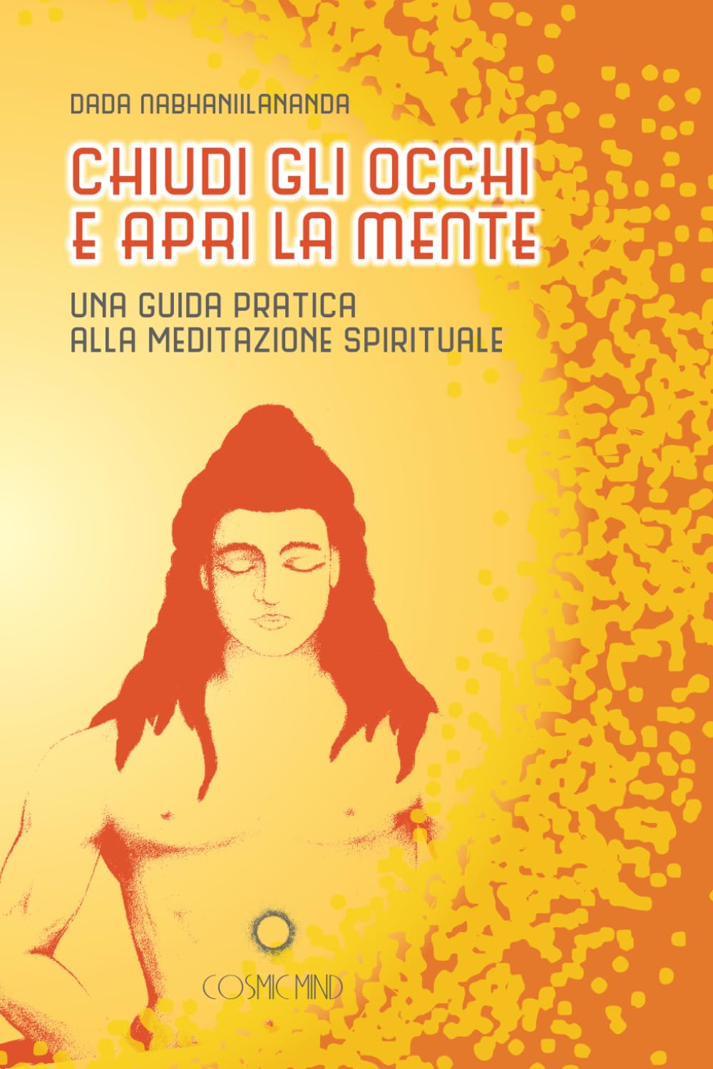 CHIUDI GLI OCCHI E APRI LA MENTE: Una guida pratica alla meditazione spirituale book