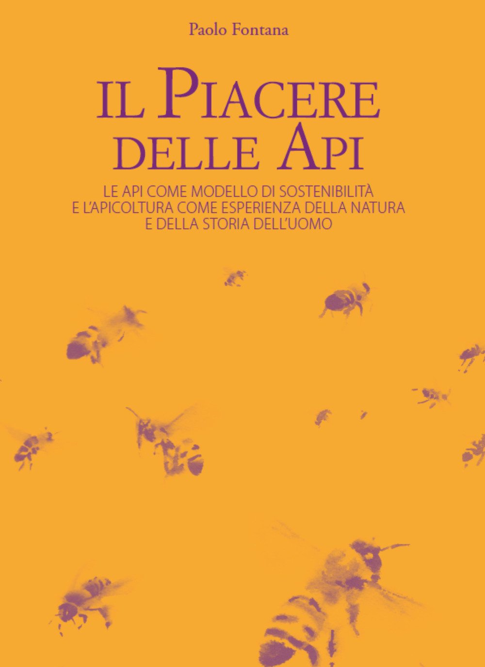 Il piacere delle api. Le api come modello di sostenibilità e l'apicoltura come esperienza della natura e della storia dell'uomo book