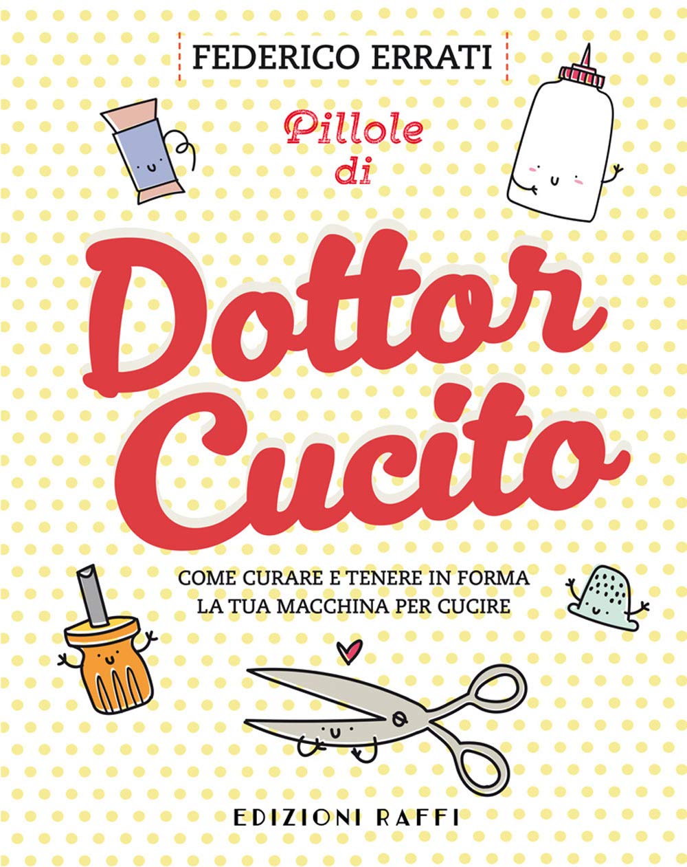 Pillole di Dottor Cucito. Come curare e tenere in forma la tua macchina per cucire Hobbies & Crafts