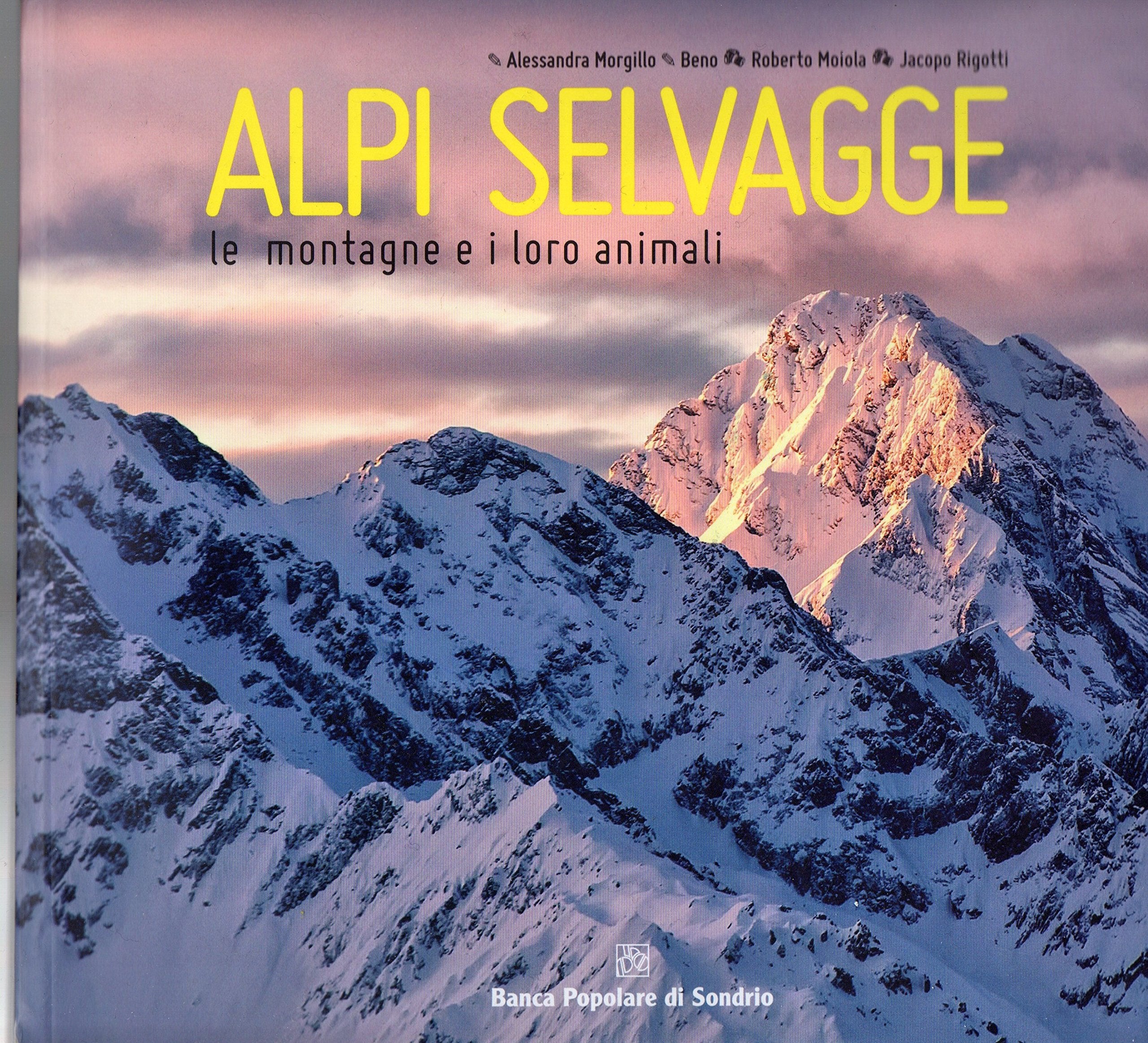 Alpi selvagge. Le montagne e i loro animali. Ediz. illustrata Photography