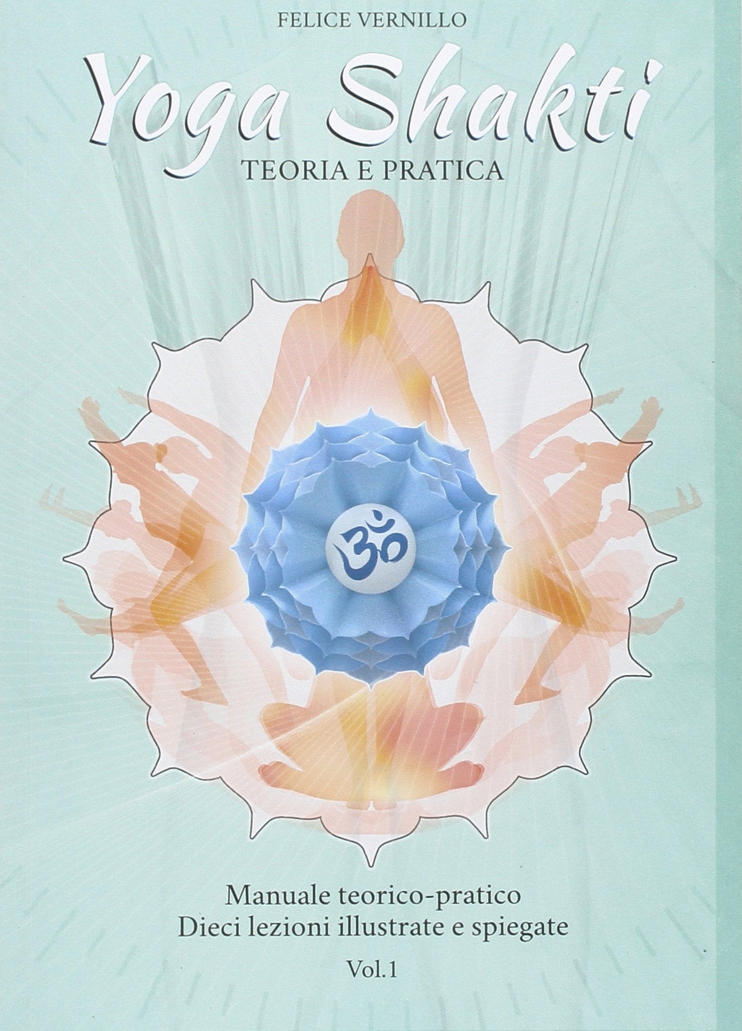 Yoga Shakti teoria e pratica. Manuale teorico-pratico. Dieci lezioni illustrate e spiegate. Vol. 1 Lifestyle