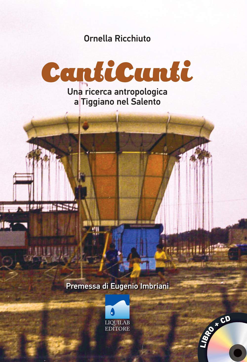 CantiCunti. Una ricerca antropologica a Tiggiano nel Salento. Con CD-Audio (La zattera di pietra) Books