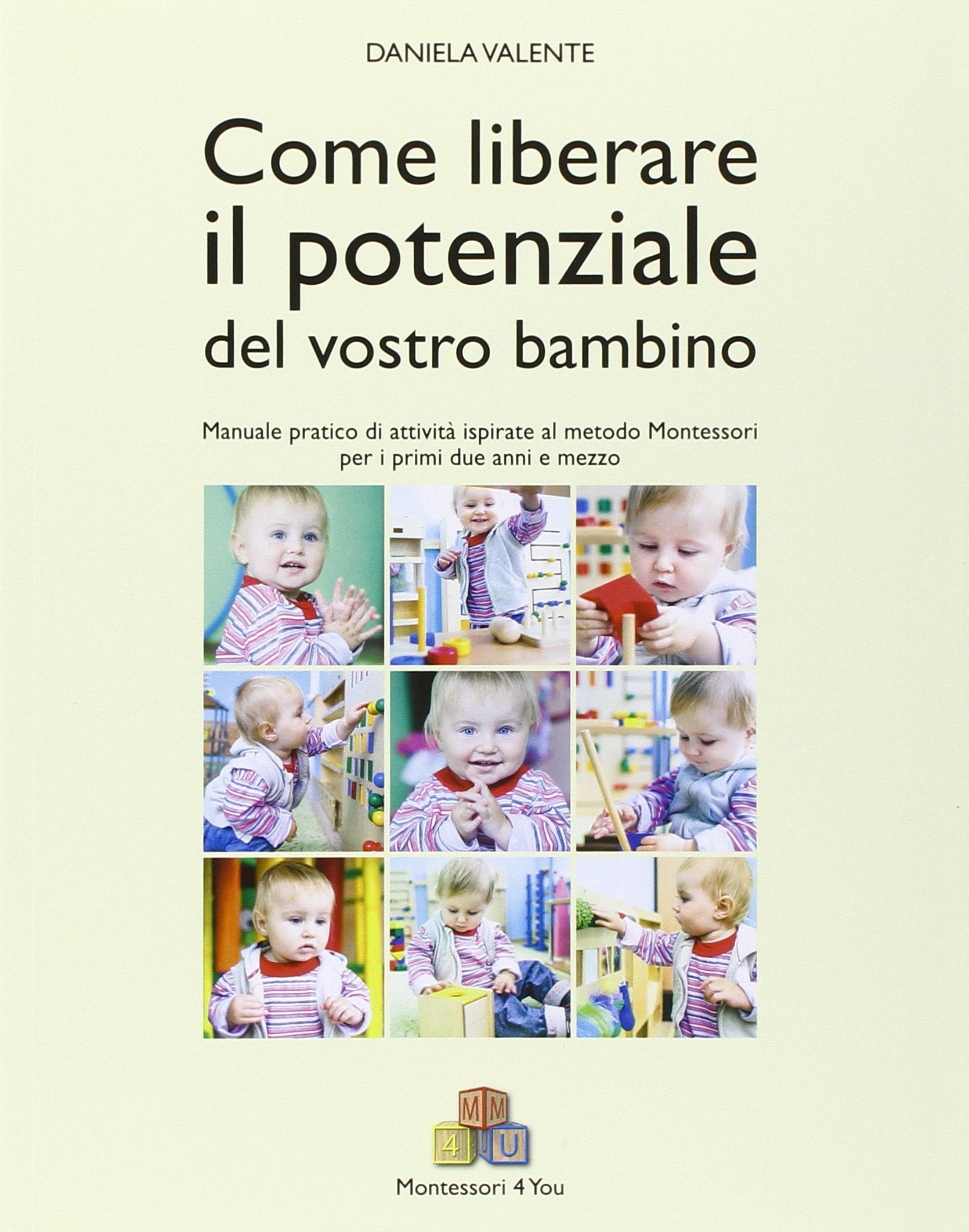 Come liberare il potenziale del vostro bambino. Manuale pratico di attività ispirate al metodo Montessori da 0 a 3 anni book