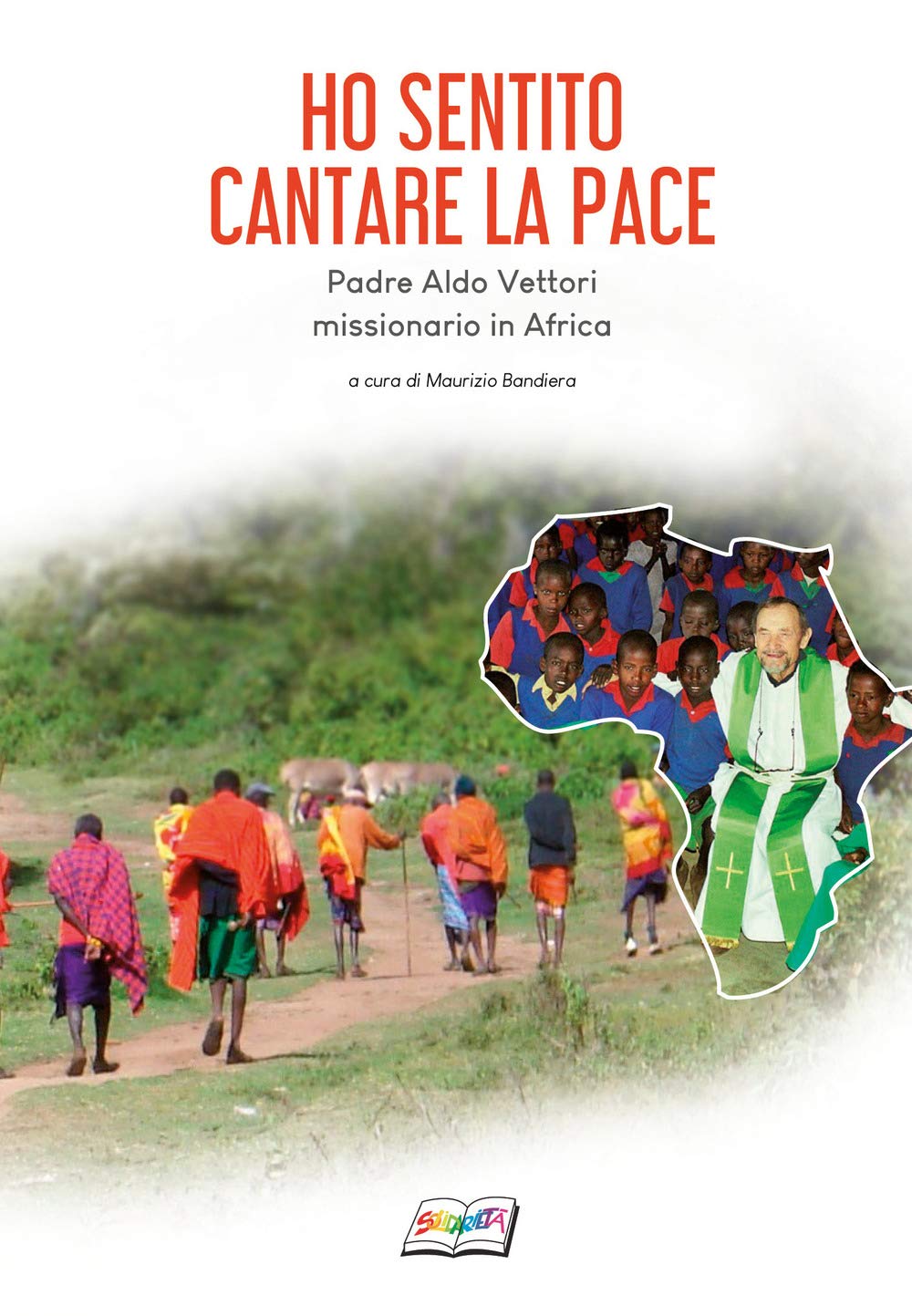 Ho sentito cantare la pace. Padre Aldo Vettori missionario in Africa book