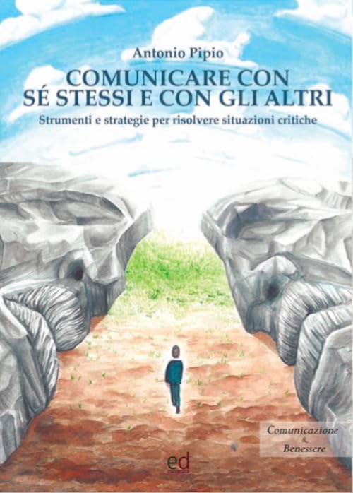 Comunicare con sé stessi e con gli altri. Strumenti e strategie per risolvere situazioni critiche book
