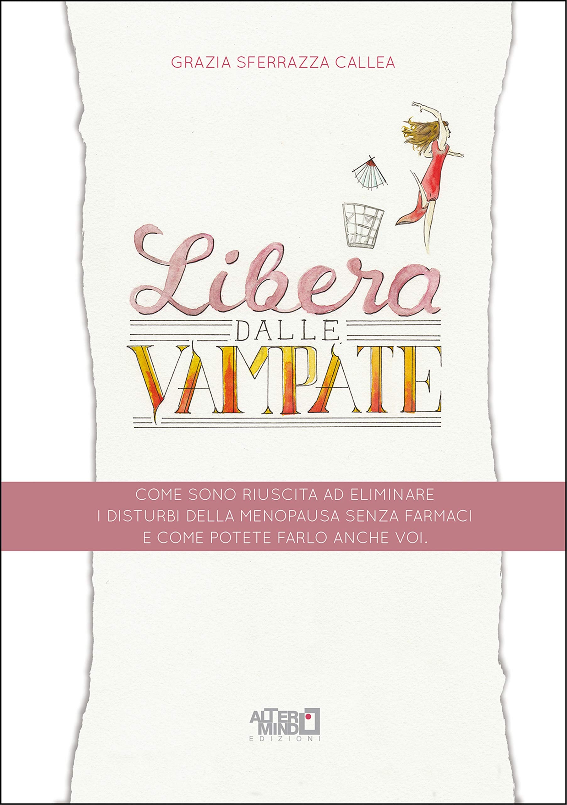Libera dalle vampate. Come sono riuscita ad eliminare i disturbi della menopausa senza farmaci e come potete farlo anche voi book