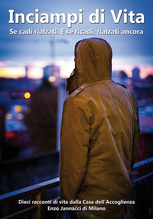 Inciampi di vita. Se cadi rialzati. E se ricadi, rialzati ancora book