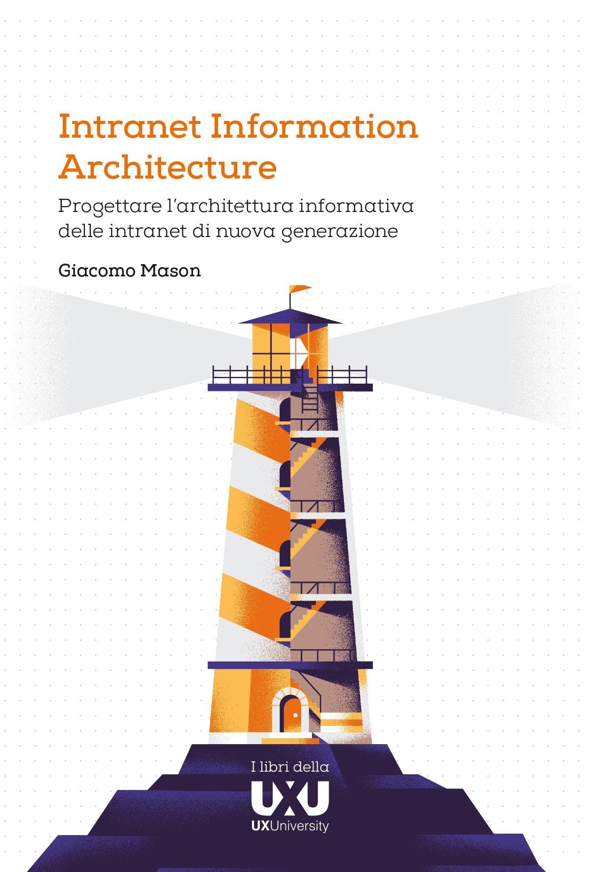 Intranet Information Architecture. Progettare l’architettura informativa delle intranet di nuova generazione Computer Science