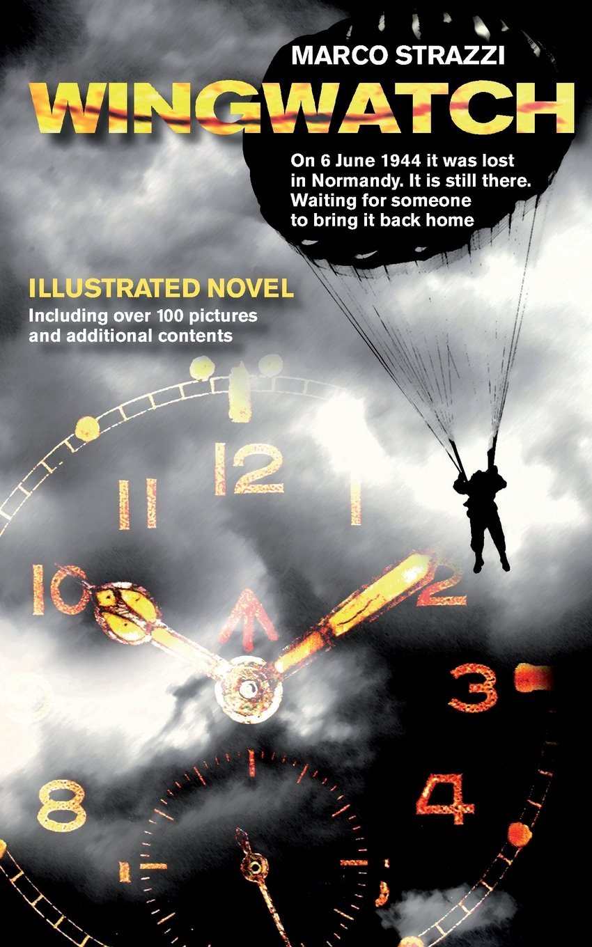 Wingwatch - Illustrated Novel: On 6 June 1944 it was lost in Normandy. It is still there. Waiting for someone to bring it back home Historical Fiction