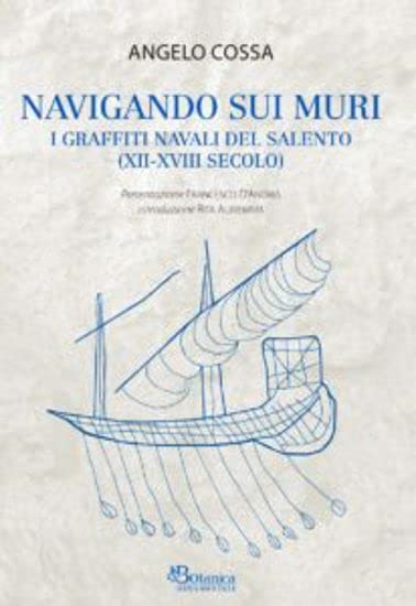 Navigando sui muri. I graffiti navali del Salento (XII-XVIII secolo) book