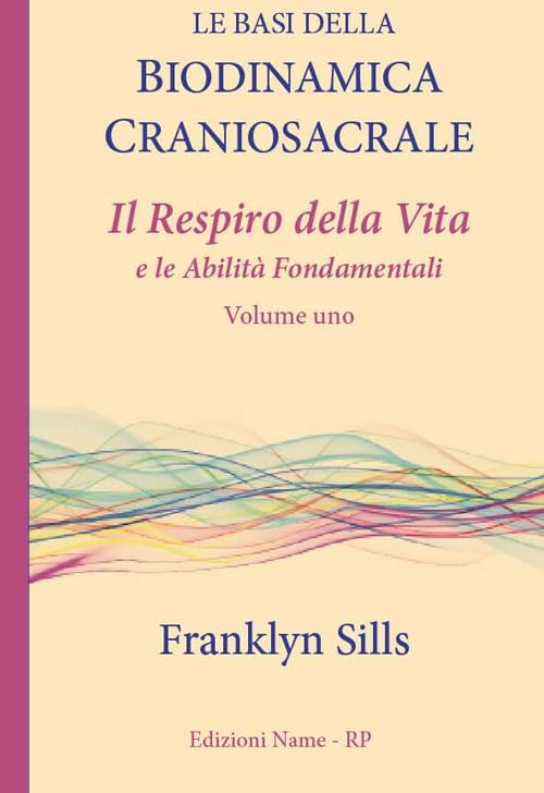 Le basi della biodinamica craniosacrale. Il respiro della vita e le abilità fondamentali (Vol. 1) book