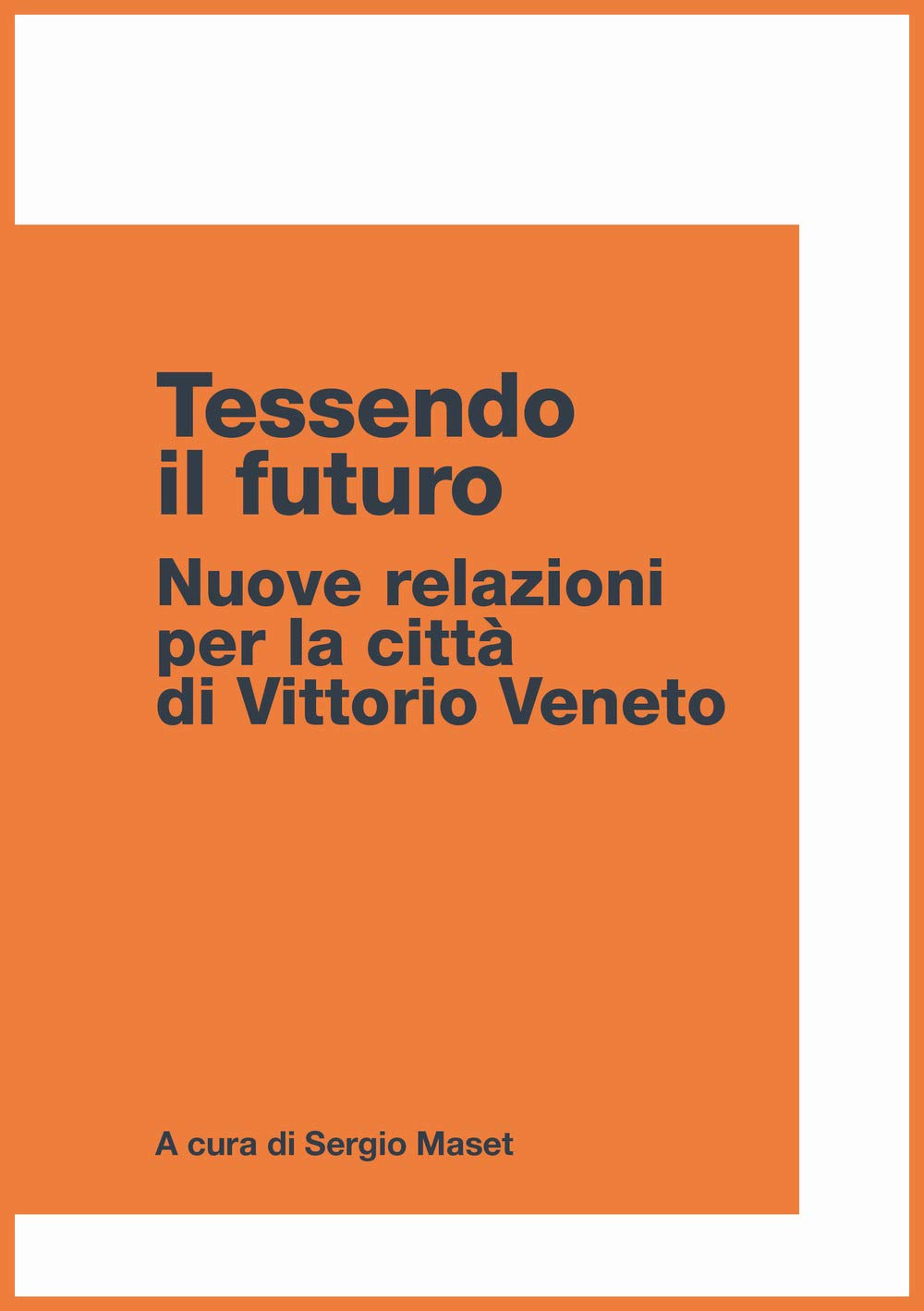 Tessendo il futuro. Nuove relazioni per la città di Vittorio Veneto Leisure, Home & Garden