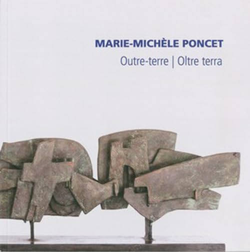Marie-Michèle Poncet. Outre-terre-Oltre terra. Catalogo della mostra (Malvaglia, 19 novembre 2016-15 gennaio 2017). Ediz. illustrata Film, Art & Culture