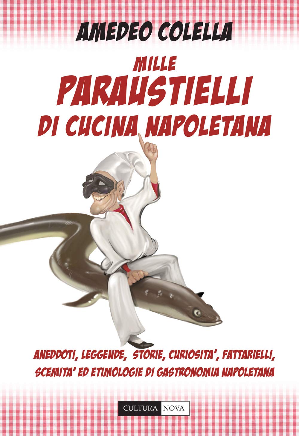 Mille paraustielli di cucina napoletana. Aneddoti, storie, leggende, curiosità, fattarielli, scemità ed etimologie di gastronomia napoletana Books