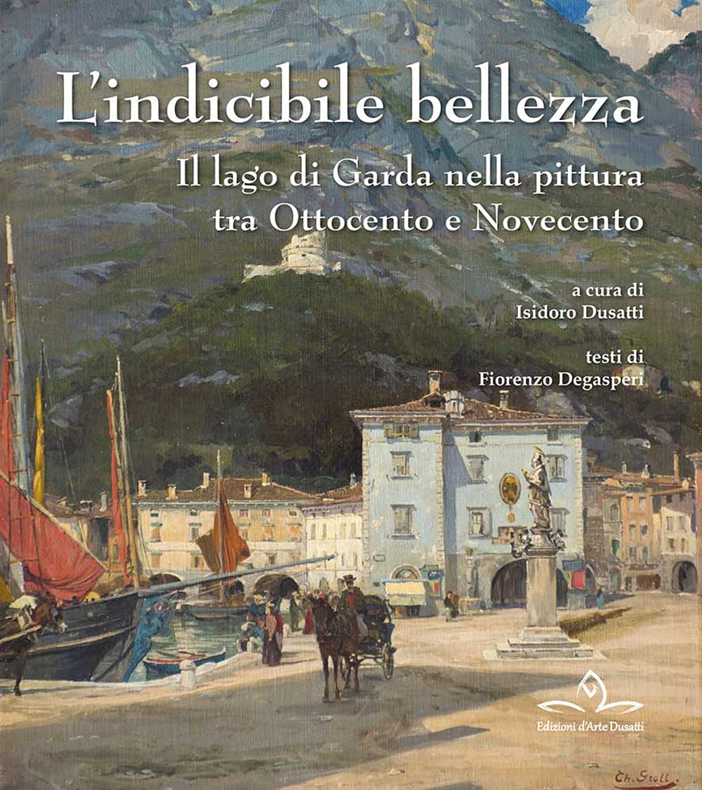 L' indicibile bellezza. Il lago di Garda nella pittura tra Ottocento e Novecento Film, Art & Culture