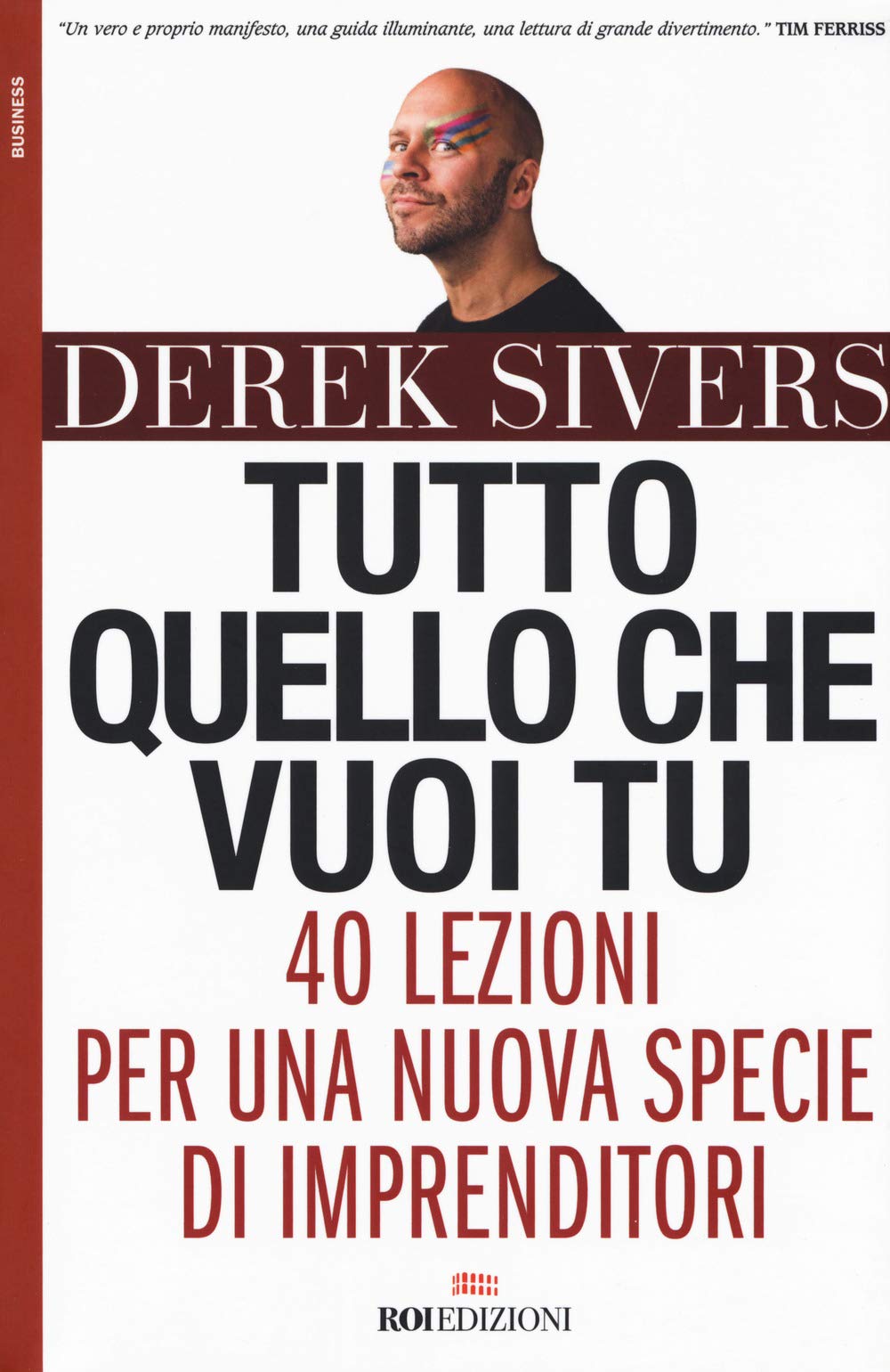 Tutto quello che vuoi tu. 40 lezioni per una nuova specie di imprenditori book