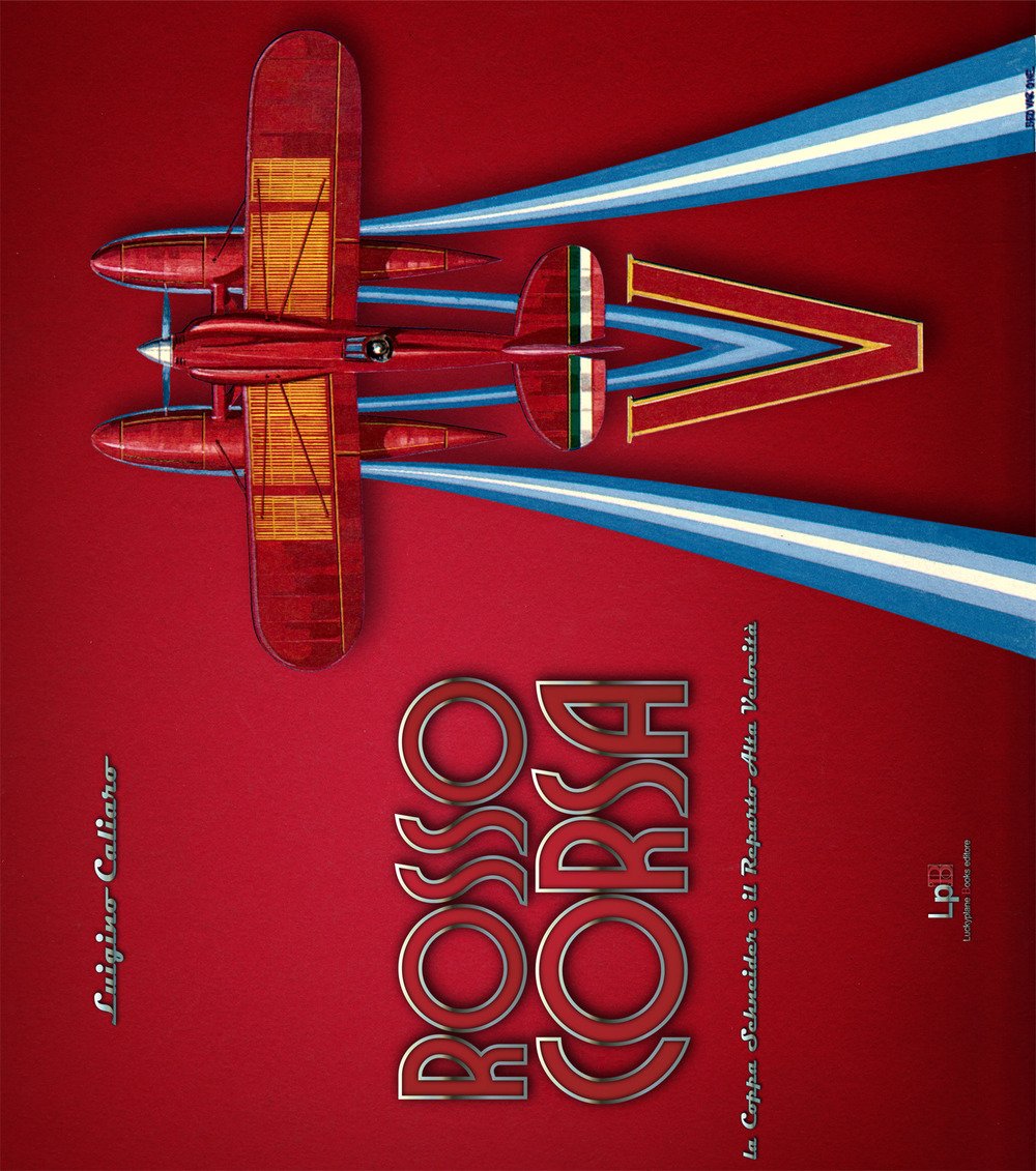 Rosso Corsa. La Coppa Schneider e il Reparto Alta Velocità. Ediz. italiana e inglese book