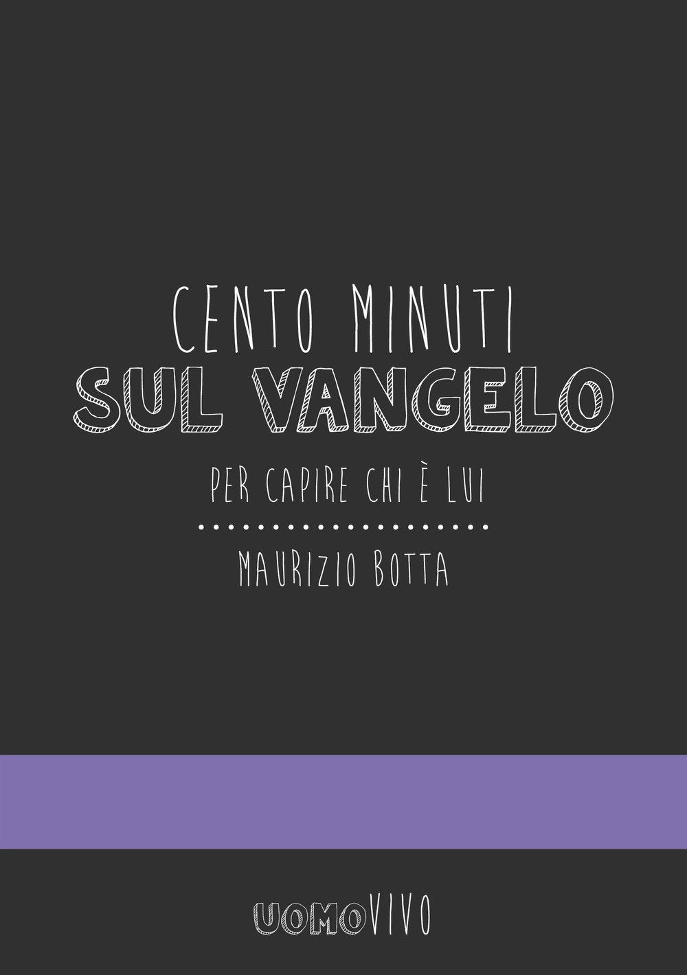 Cento minuti sul Vangelo. Per capire chi è Lui (Uomovivo) Religion & Esotericism
