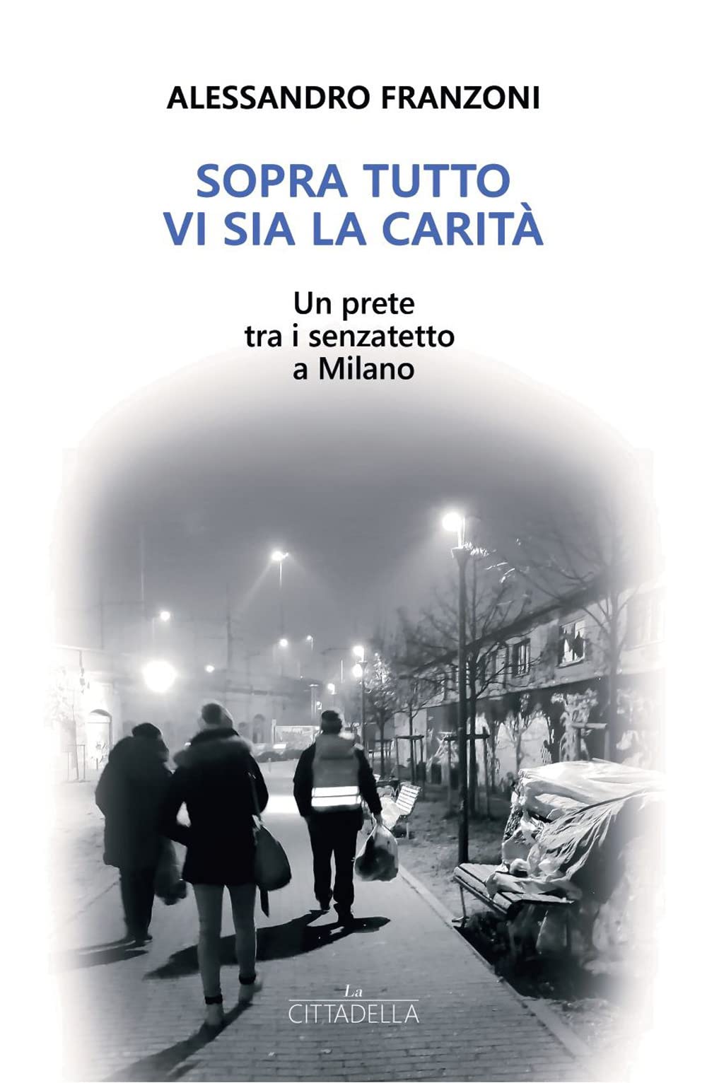 Sopra tutto vi sia la carità. Un prete tra i senzatetto a Milano book