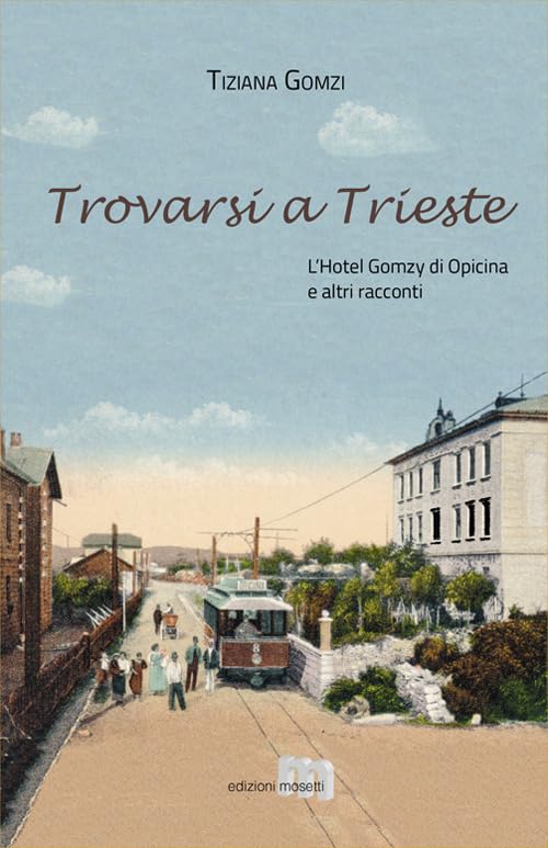 Trovarsi a Trieste. L'Hotel Gomzy di Opicina e altri racconti book