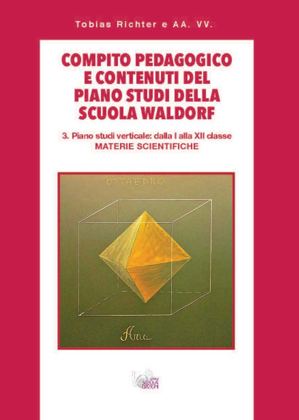 Compito pedagogico e contenuti del piano studi della scuola Waldorf. Piano studi verticale: dalla I alla XII classe materie scientifiche (Vol. 3) book