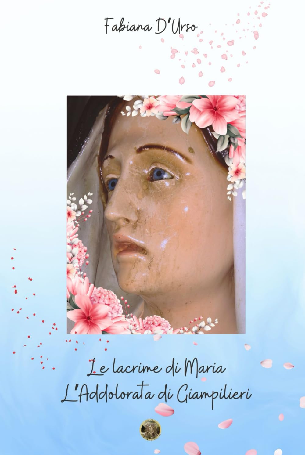 Le lacrime di Maria: L'Addolorata di Giampilieri Religion & Esotericism