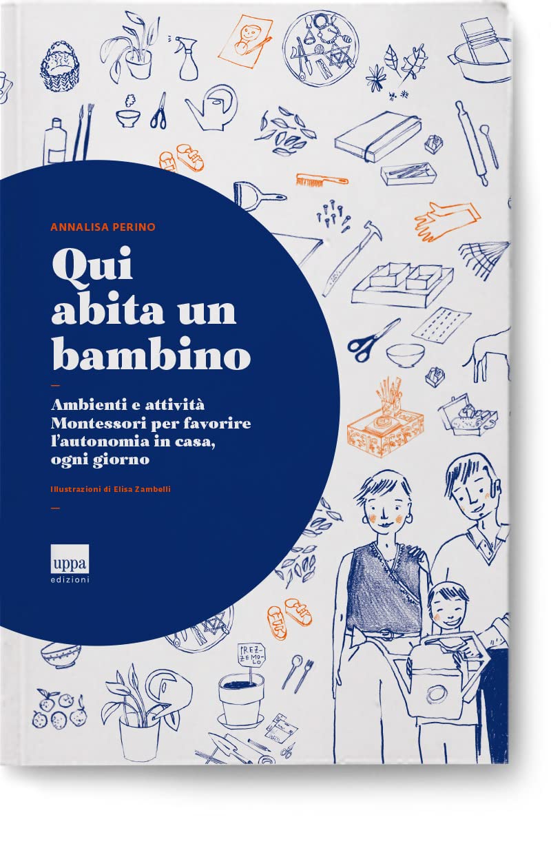 Qui abita un bambino. Ambienti e attività Montessori per favorire l'autonomia in casa, ogni giorno book