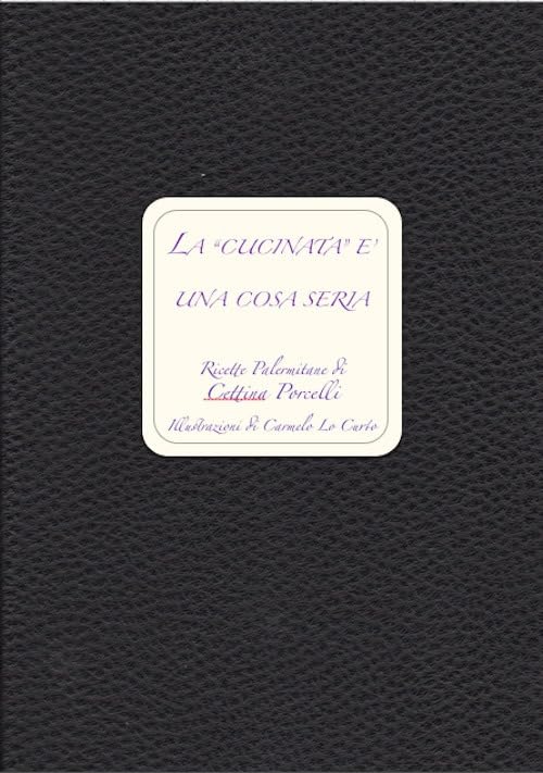 La «cucinata» è una cosa seria. Ricette palermitane Leisure, Home & Garden
