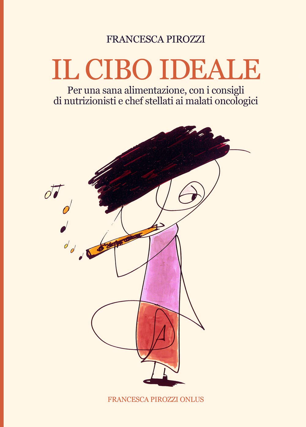 Il cibo ideale. Per una sana alimentazione, con i consigli di nutrizionisti e chef stellati ai malati oncologici. Ediz. integrale Medicine