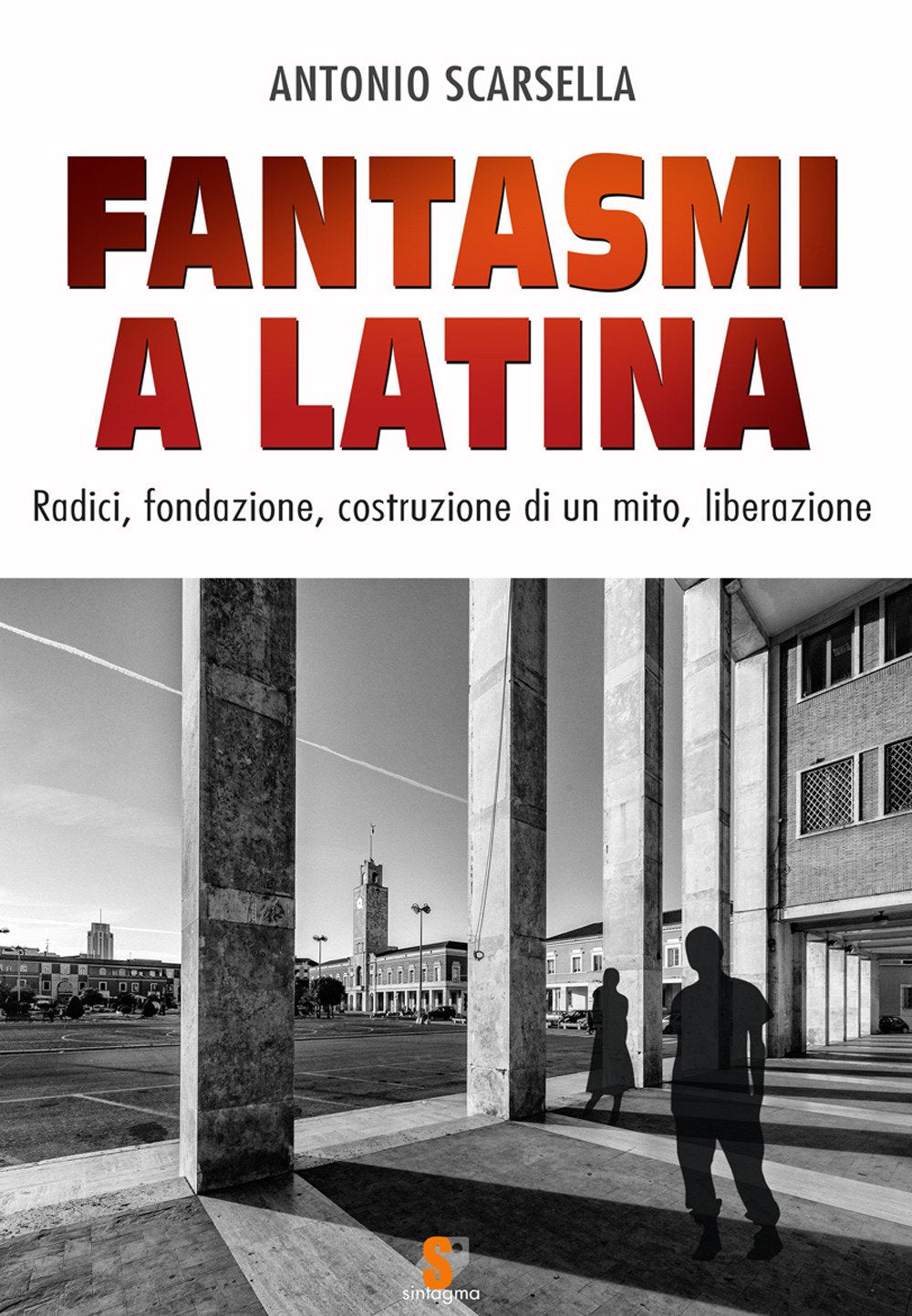Fantasmi a Latina. Radici, fondazione, costruzione di un mito, liberazione book