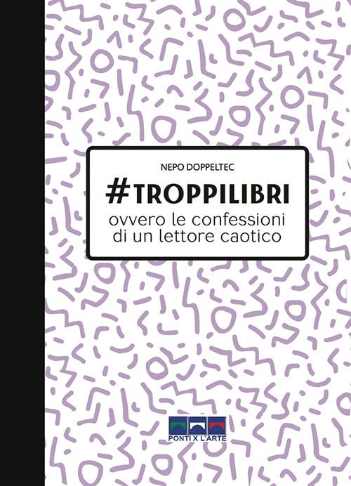 #troppilibri. Ovvero le confessioni di un lettore caotico Essays & Short Stories
