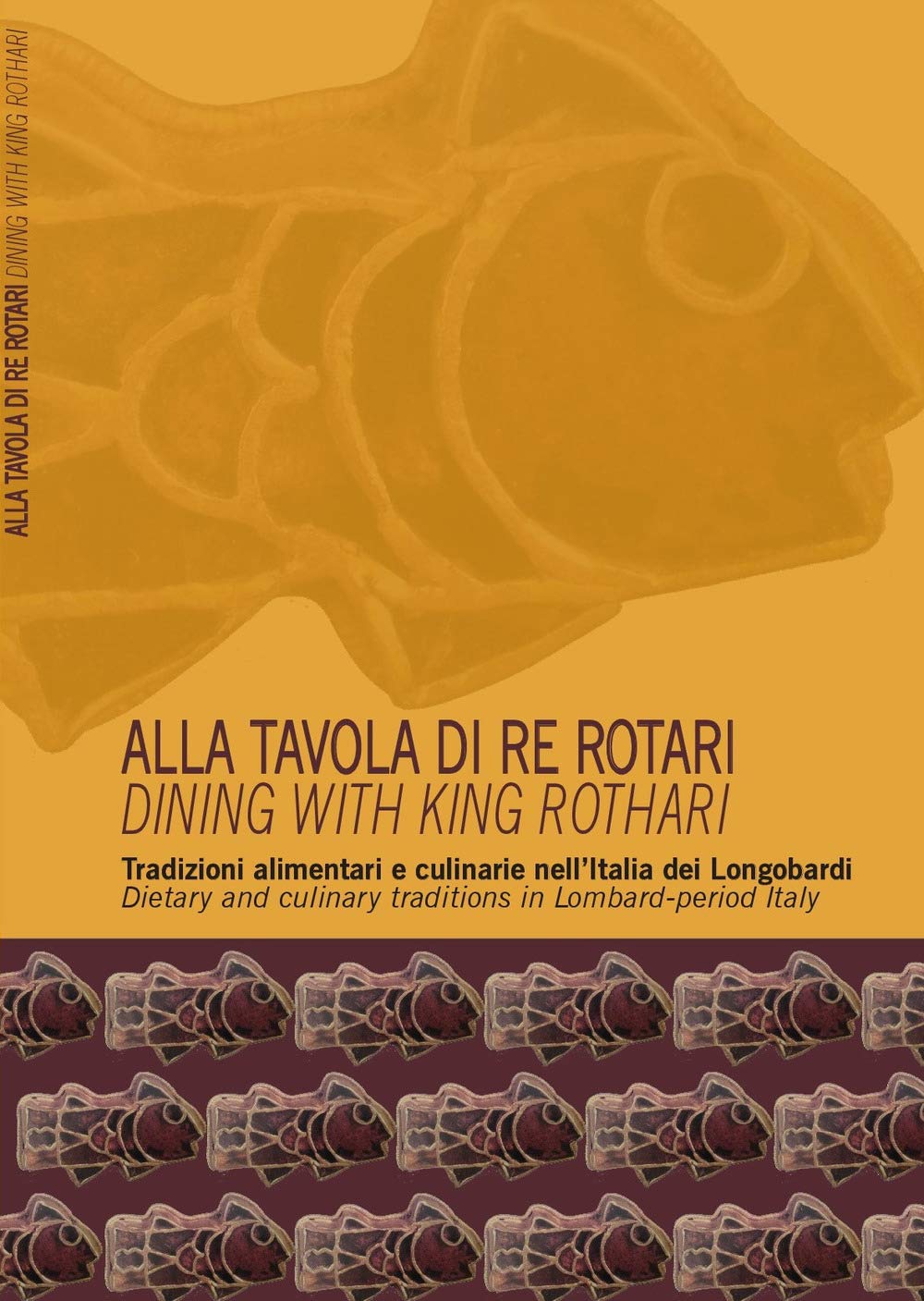 Alla tavola di re Rotari. Tradizioni alimentari e culinarie nell'Italia dei Longobardi-Dining with king Rothari. Dietary and culinary traditions in Lombard-period Italy book