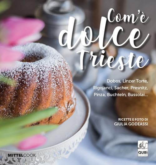 Product Image: Com'è dolce Trieste. Dobos, linzertorte, rigojanci, sacher, pinza e bussolai...