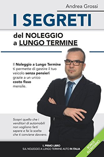 I Segreti del Noleggio a Lungo Termine: Il Noleggio a Lungo Termine ti permette di gestire il tuo veicolo senza pensieri, grazie ad un unico costo fisso mensile. book