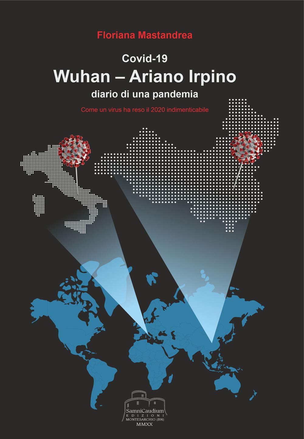 Covid 19 Wuhan-Ariano Irpino. Come un virus ha reso il 2020 indimenticabile book